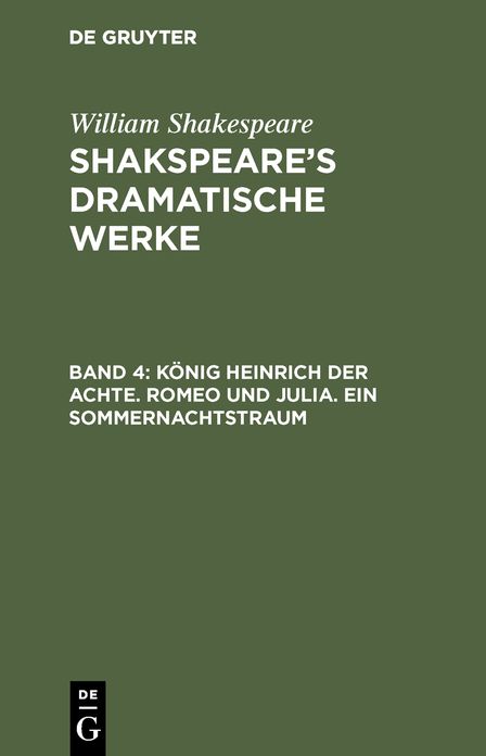 König Heinrich der Achte. Romeo und Julia. ein Sommernachtstraum: Aus: [Dramatische Werke] Shakespeare's dramatische Werke, Bd. 4