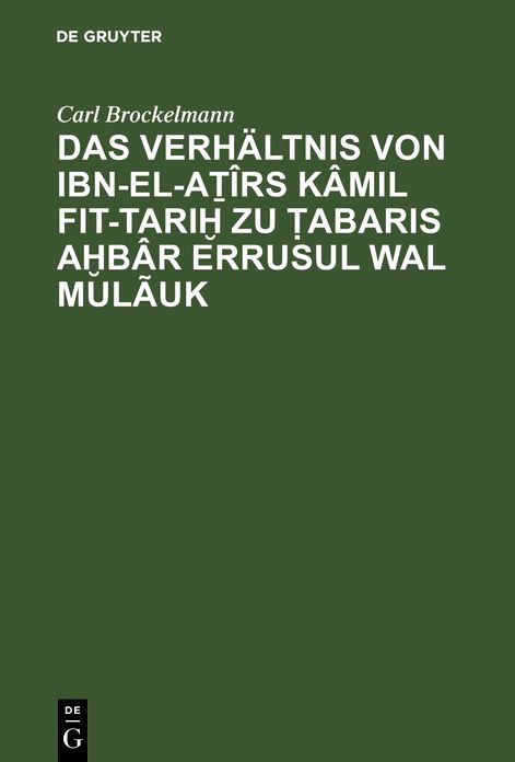 Das Verhaltnis von Ibn-el-atirs Kamil fit-Tarih zu Tabaris Ahbar erRusul wal Mulauk