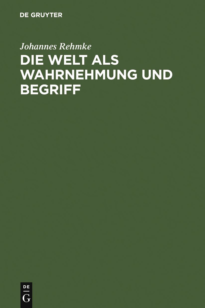 Die Welt als Wahrnehmung und Begriff: eine Erkenntnisstheorie