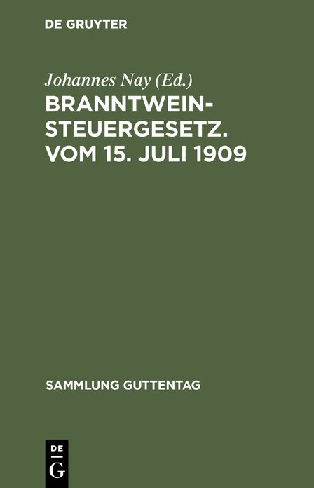 Branntweinsteuergesetz: Vom 15. Juli 1909; unter Berücksichtigung der für das Reich erlassenen Ausführungsbestimmungen : mit Einleitung, Kommentar und Sachregister