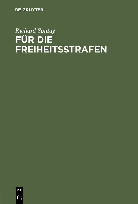 Für die Freiheitsstrafen: Beiträge zur Lehre von der Strafe