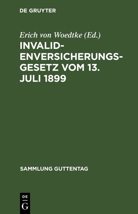 Invalidenversicherungsgesetz: Vom 13. Juli 1899; in D. Fass. D. Bekanntm. vom 19. Juli 1899; Text-Ausg. mit Anm. U. Sachreg