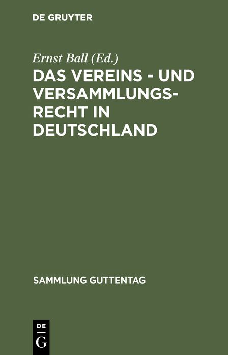Das Vereins - und Versammlungs-Recht in Deutschland: Text-Ausgabe mit Anmerkungen und Sachregistern/ von Ernst Ball