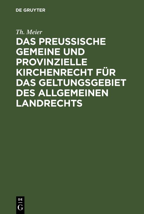 Das preussische gemeine und provinzielle Kirchenrecht fur das Geltungsgebiet des allgemeinen Landrechts