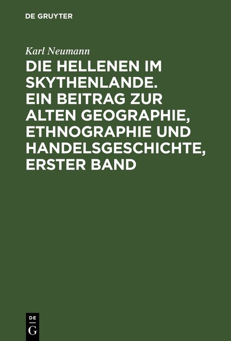 Die Hellenen im Skythenlande : ein Beitrag zur alten Geographie, Ethnographie und Handelsgeschichte: 1