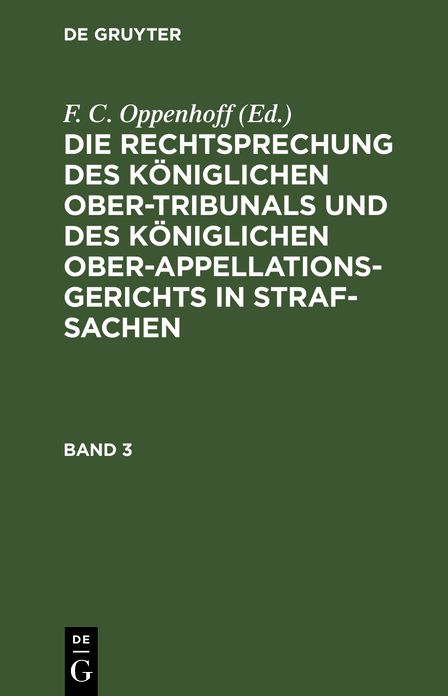 Die Rechtsprechung des Königlichen Ober-Tribunals und des Königlichen Ober-Appellations-Gerichts in Straf-Sachen: Bd. 3