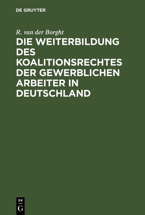 Die Weiterbildung des Koalitionsrechtes der gewerSichen Arbeiter in Deutschland: Vorschläge zum Gesetzentwurf betreffend den Schutz des gewerSichen Arbeitsverhältnisses