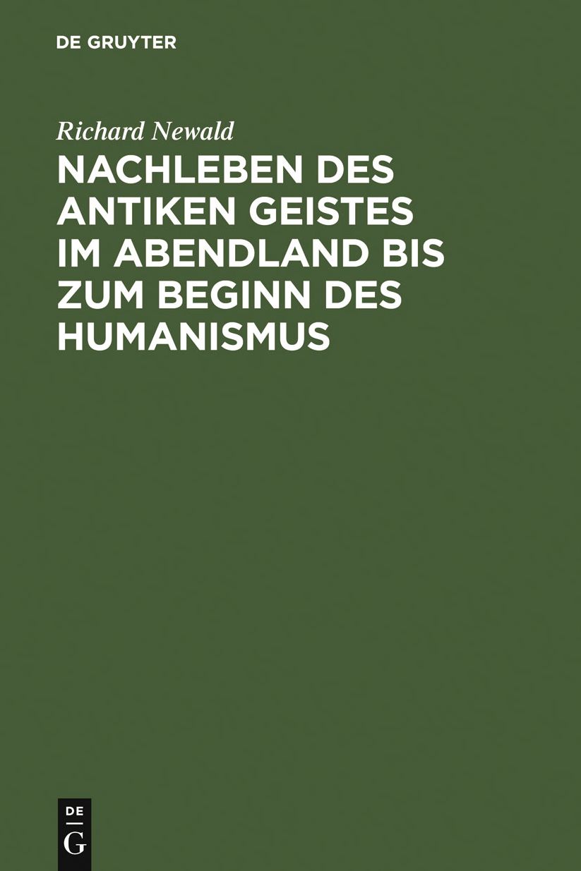 Nachleben des antiken Geistes im Abendland bis zum Beginn des Humanismus: eine Uberschau
