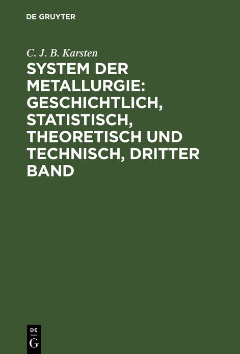 System der Metallurgie : geschichtl. , statistisch, theoretisch U. Technisch: 3