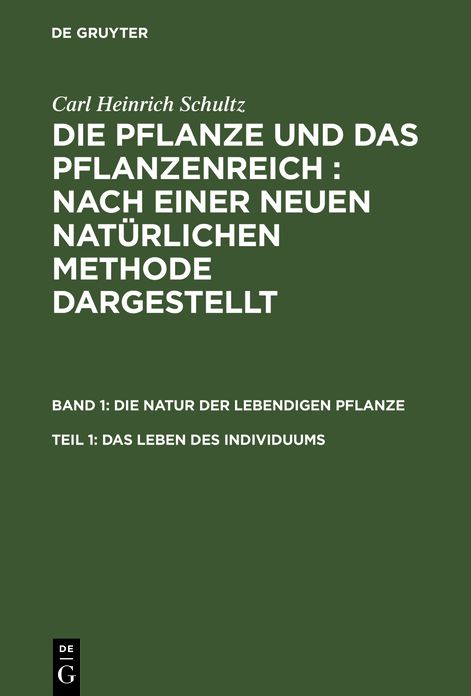 Das Leben des Individuums: Aus: Die Pflanze und das Pflanzenreich : Nach einer neuen natürlichen Methode dargestellt, Bd. 1, Theil 1