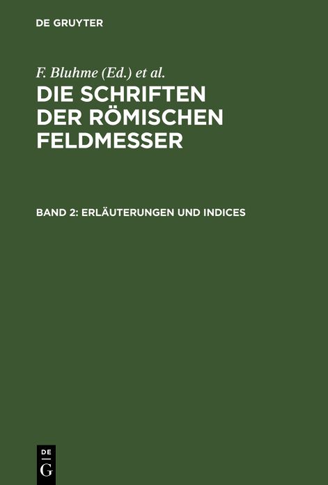 Erläuterungen und Indices: Aus: Die Schriften der Römischen Feldmesser, 2. Bd
