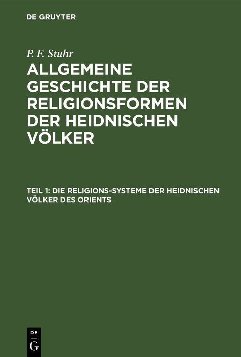 Die Religions-Systeme der heidnischen Völker des Orients: Aus: Allgemeine Geschichte der Religionsformen der heidnischen Völker, Theil 1
