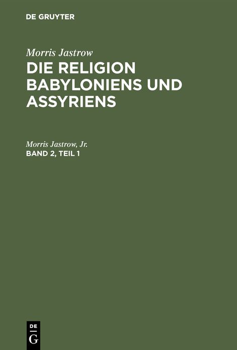 Die Religion Babyloniens und Assyriens : vom Verfasser revidierte und wesentlich Erweiterte Übersetzung: Bd. 2, 1. Hälfte