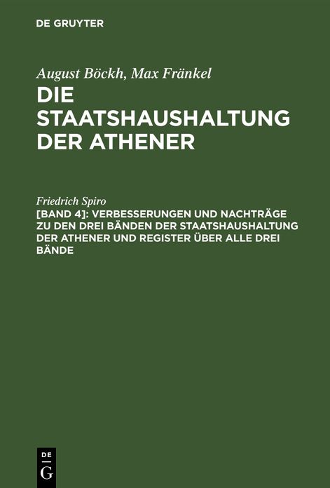 Verbesserungen und Nachträge zu den drei Bänden der Staatshaushaltung der Athener und Register über alle drei Bände: Aus: Die Staatshaushaltung der Athener : vier Bücher, [Bd. 4]
