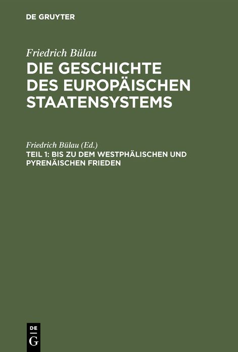 Bis zu dem Westphälischen und Pyrenäischen Frieden: Aus: Die Geschichte des europäischen Staatensystems : Aus dem Gesichtspunkte der Staatswissenschaft, Th. 1