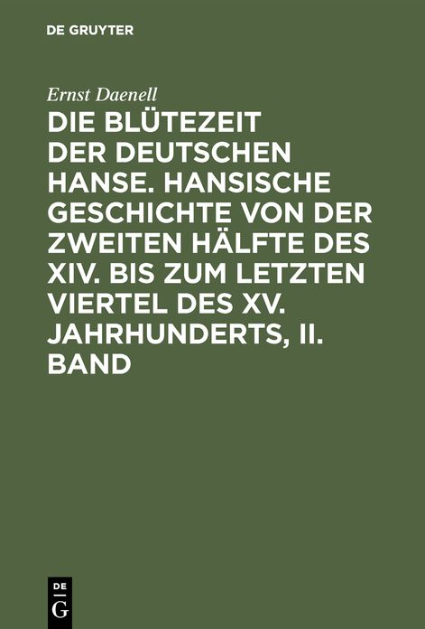 Die Blütezeit der deutschen Hanse : hansische Geschichte von der zweiten Hälfte des XIV. bis zum letzten Viertel des XV. Jahrhunderts: Bd. 2