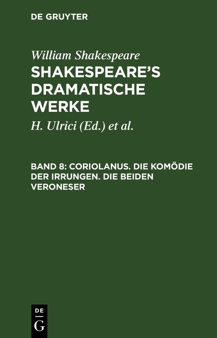 Coriolanus. Die Komödie der Irrungen. Die beiden Veroneser: Aus: [Dramatische Werke] [Dramatische Werke] Shakespeare's dramatische Werke, 8