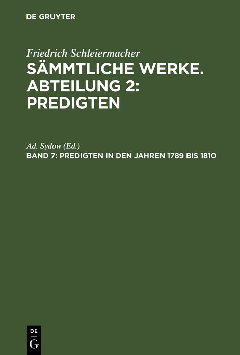 Friedrich Schleiermacher's literarischer Nachlaß. Predigten. 3. Predigten in den Jahren 1789 Bis 1810: Aus: [Sämmtliche Werke] Friedrich Schleiermacher's sämmtliche Werke, 2, 7
