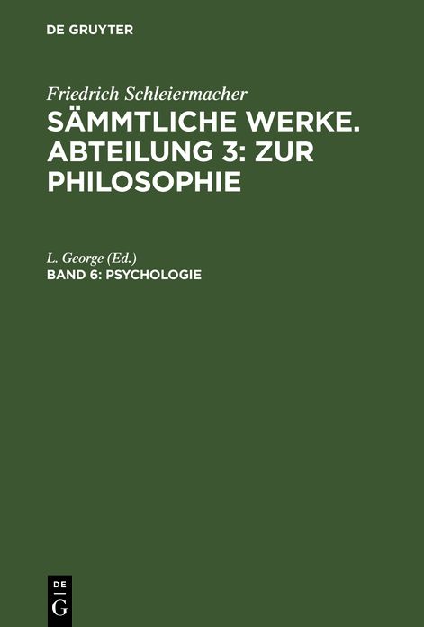 Friedrich Schleiermacher's literarischer Nachlaß. Zur Philosophie. 4. Psychologie: Aus: [Sämmtliche Werke] Friedrich Schleiermacher's sämmtliche Werke, 3, 6
