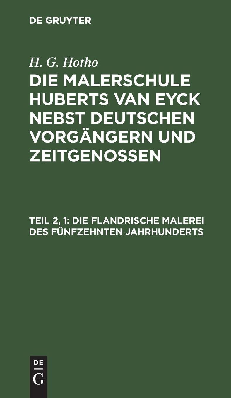 Die flandrische Malerei des fünfzehnten Jahrhunderts: Aus: Die Malerschule Huberts van Eyck : nebst dt. Vorgängern und Zeitgenossen, 2,1