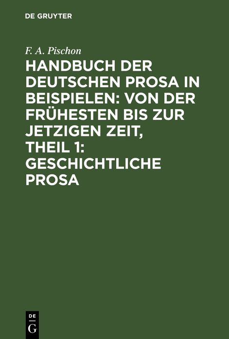 Geschichtliche Prosa: Aus: Handbuch der deutschen Prosa in Beispielen : von der frühesten bis zur jetzigen Zeit, T. 1