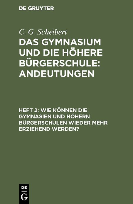 Wie können die Gymnasien und höhern Bürgerschulen wieder mehr erziehend Werden?: Aus: das Gymnasium und die höhere Bürgerschule : Andeutungen, H. 2