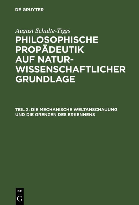 Die Mechanische Weltanschauung und die Grenzen des Erkennens: Aus: Philosophische PropÃ¤deutik auf naturwissenschaftlicher Grundlage : fÃ¼r hÃ¶here Lehranstalten und zum Selbstunterricht, Th. 2