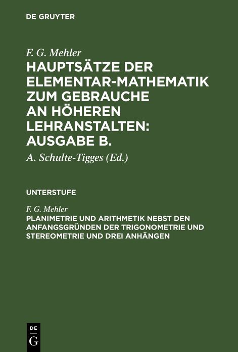 Planimetrie und Arithmetik nebst den Anfangsgrunden der Trigonometrie und Stereometrie und drei Anhangen: aus: Hauptsatze der Elementar-Mathematik z. Gebr. an hoh. Lehranstalten : Ausg. B, B, Unterstufe