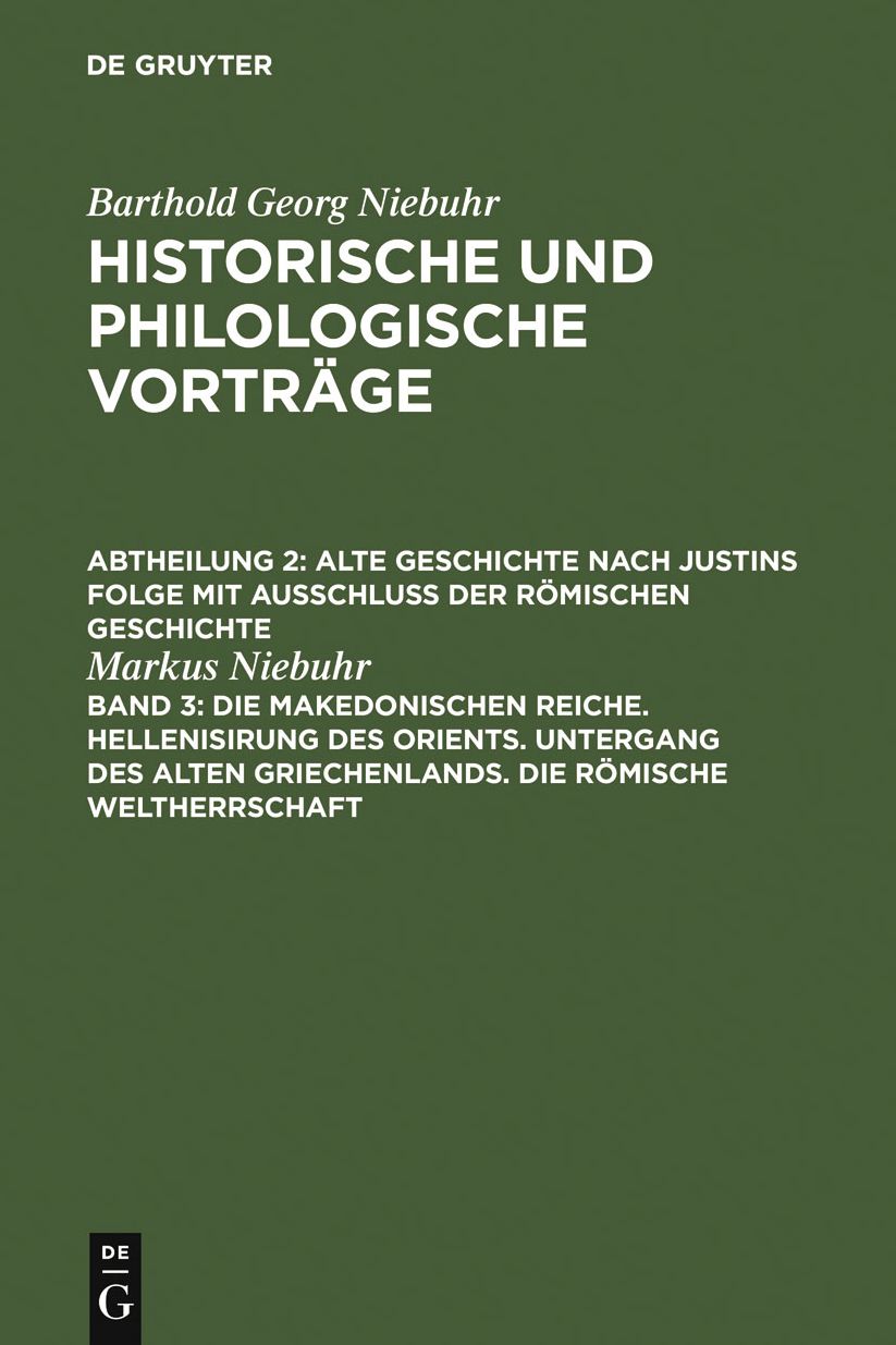 Die makedonischen Reiche. Hellenisirung des Orients. Untergang des alten Griechenlands. Die romische Weltherrschaft