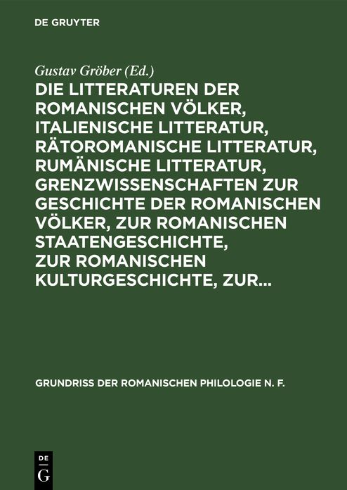 Die Litteraturen der romanischen Völker, italienische Litteratur, rätoromanische Litteratur, rumänische Litteratur, Grenzwissenschaften zur Geschichte der romanischen Völker, zur romanischen Staatengeschichte, zur romanischen Kulturgeschichte, Zur...: Aus