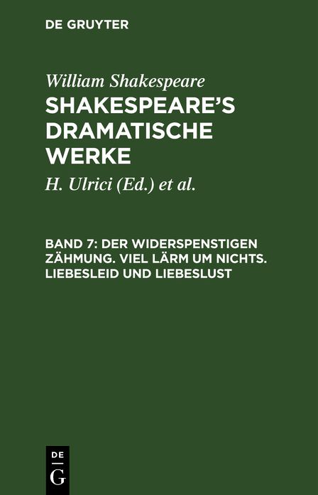 Der Widerspenstigen Zähmung. Viel Lärm um nichts. Liebesleid und Liebeslust: Aus: [Dramatische Werke] [Dramatische Werke] Shakespeare's dramatische Werke, 7