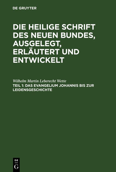 Das Evangelium Johannis bis zur Leidensgeschichte: Aus: Die Heilige Schrift des Neuen Bundes, ausgelegt, erläutert und entwickelt : ein Andachtsbuch für die häusliche Erbauung und ein Handbuch für Prediger und Schullehrer, Theil 1