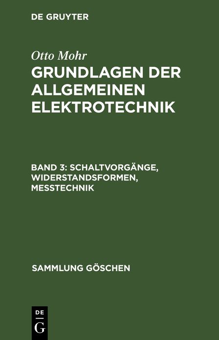 Schaltvorgänge, Widerstandsformen, Messtechnik: Aus: Grundlagen der allgemeinen Elektrotechnik, Bd. 3