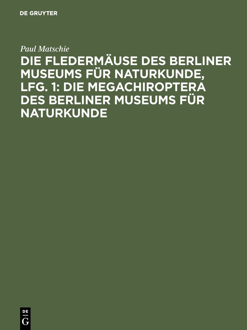 Die Megachiroptera des Berliner Museums für Naturkunde: 14 Taf. , aus: Die Fledermäuse des Berliner Museums für Naturkunde; Lfg. 1