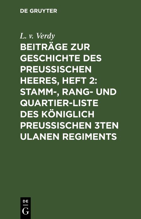Stamm-, Rang- und Quartier-Liste des Königlich Preußischen 3ten Ulanen Regiments Nebst Einer Dislocations-Karte, Einer Abbildung der Uniform, und Einer Abbildung des Kaiserl. Russischen St. Annen-Ordens 1ster Klasse Mit der Krone: Aus- Beiträge Zur Geschi