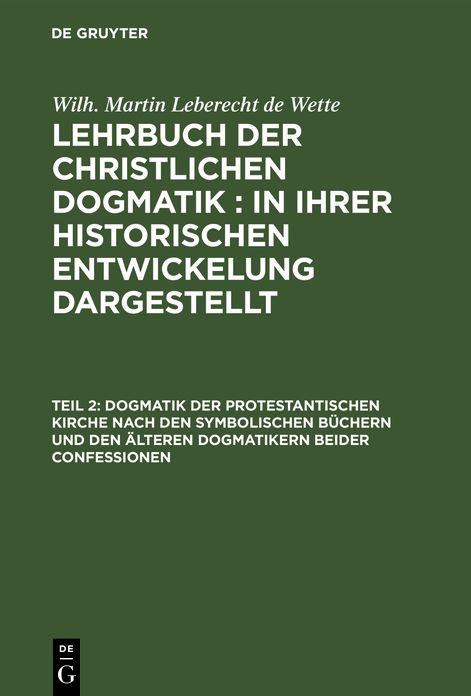 Dogmatik der protestantischen Kirche nach den symbolischen Büchern und den älteren Dogmatikern beider Confessionen: Zum Gebrauche für akademische Vorlesungen, aus: Lehrbuch der christlichen Dogmatik : in ihrer historischen Entwickelung dargestellt, Theil