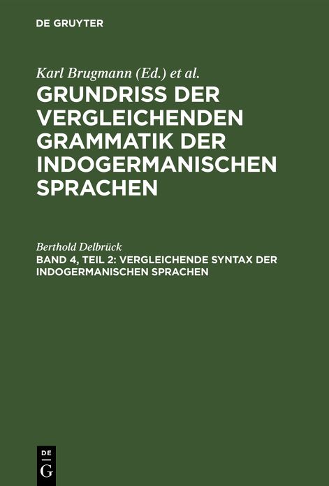 Vergleichende Syntax der indogermanischen Sprachen: 2, aus: Grundriss der vergleichenden Grammatik der indogermanischen Sprachen : kurzgefasste Darstellung der Geschichte des Altindischen, Altiranischen (Avestischen und Altpersischen), Altarmenischen, Alt