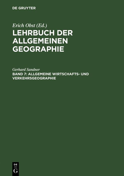 Allgemeine Wirtschafts- und Verkehrsgeographie / Obst, Erich: Aus: Lehrbuch der allgemeinen Geographie; 7, Nachtr