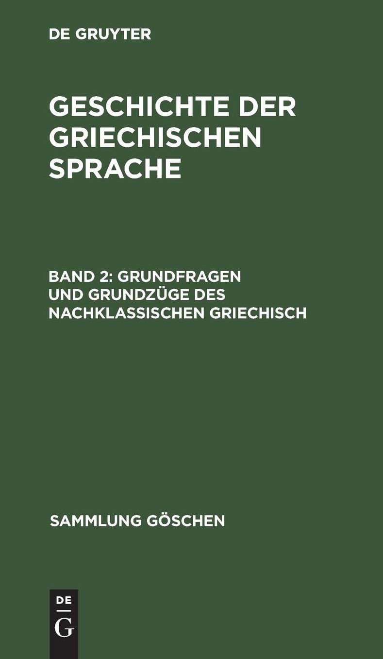 II: Grundfragen und Grundzüge des nachklassischen Griechisch: Aus: Geschichte der griechischen Sprache, 2. Bd