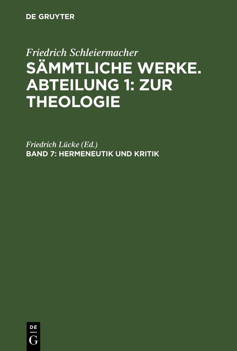 Friedrich Schleiermacher's literarischer Nachlaß. 2: Hermeneutik und Kritik, aus: [Sämmtliche Werke] Friedrich Schleiermacher's sämmtliche Werke, 1, 7