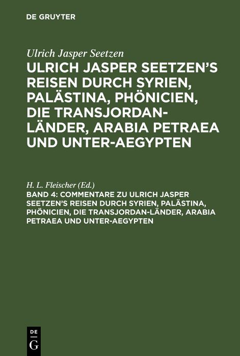 Commentare zu Ulrich Jasper Seetzen's Reisen durch Syrien, Palästina, Phönicien, die Transjordan-Länder, Arabia Petraea und Unter-Aegypten: Nebst sämmtlichen Original-Charten Seetzen's, von ihm selbst zu seiner Reise gezeichnet und auf seinen Wunsch vervo