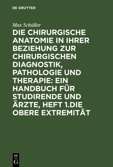 Die obere Extremität: Mit zahlr. Holzschn. , aus: Die chirurgische Anatomie in ihrer Beziehung zur chirurgischen Diagnostik, Pathologie und Therapie : ein Handbuch für Studirende Und Ärzte, 1
