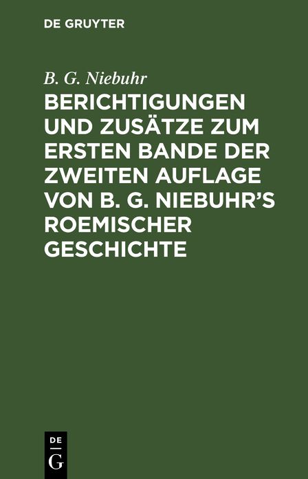 Berichtigungen und ZusÃ¤tze zum ersten Bande der zweiten Auflage von B. G. Niebuhr's Roemischer Geschichte: Aus den ErgÃ¤nzungen der 3ten Auflage mit Bewilligung der Verfassers zusammengestellt, aus: RÃ¶mische Geschichte, [Theil 1]