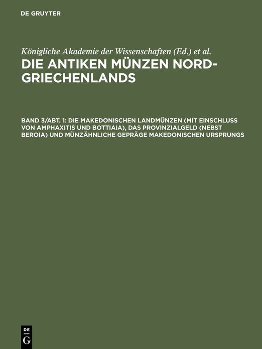 Die makedonischen Landmunzen (mit Einschluss von Amphaxitis und Bottiaia), das Provinzialgeld (nebst Beroia) und munzahnliche Geprage makedonischen Ursprungs