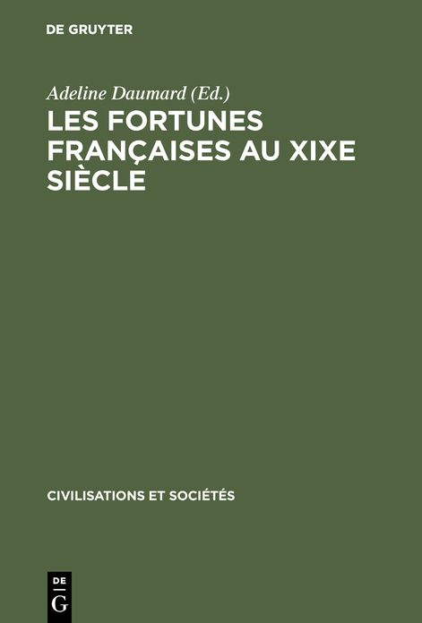 Les fortunes francaises au XIXe siecle: Enquete sur la repartition et la composition des capitaux prives a Paris, Lyon, Lille, Bordeaux et Toulouse d'apres l'enregistrement des declarations de succession