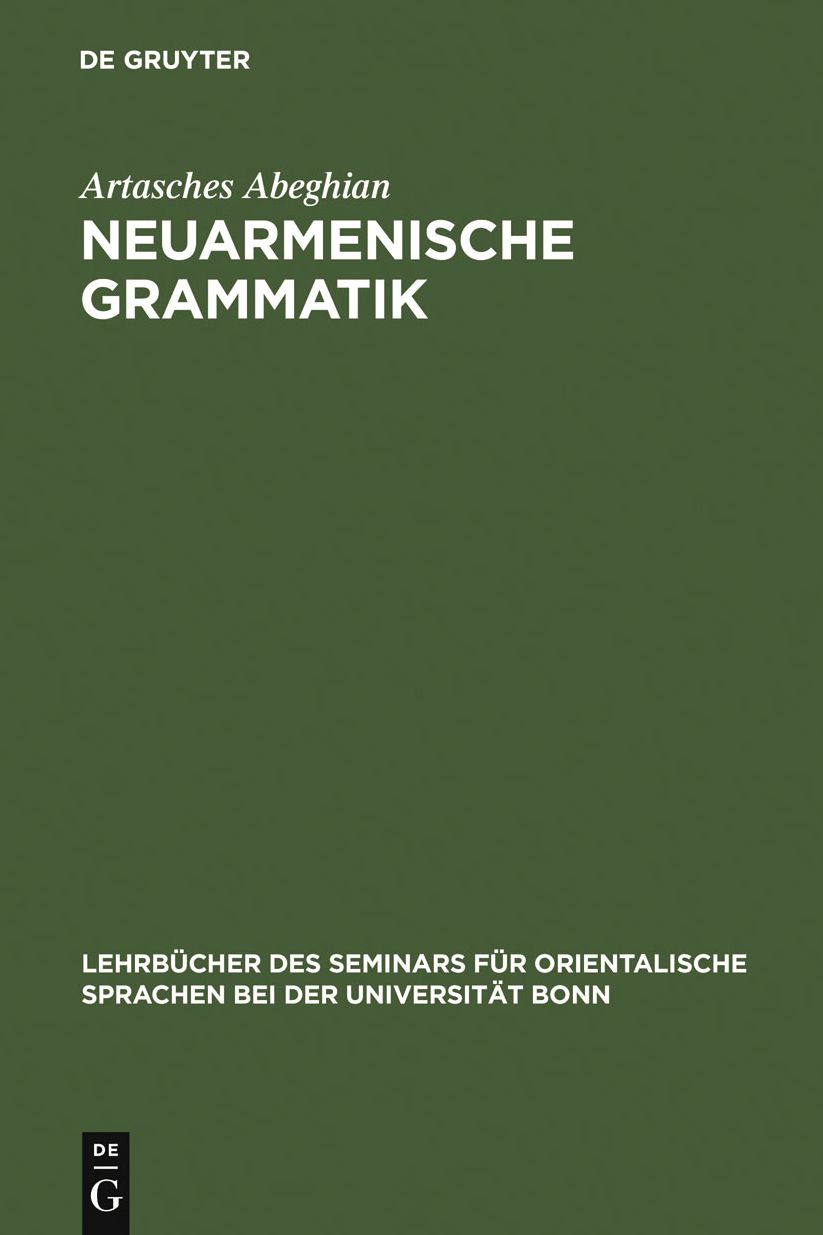 Neuarmenische Grammatik: Ost- und westarmenisch mit Lesestucken und einem Worterverzeichnis