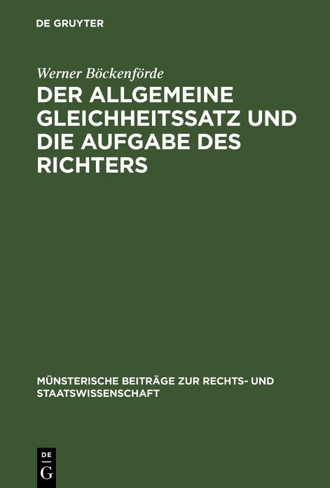 Der allgemeine Gleichheitssatz und die Aufgabe des Richters: Ein Beitr. zur Frage D. Justitiabilität von Art. 3 Abs. 1 D. Bonner Grundgesetzes