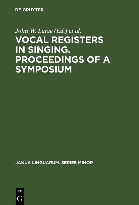 Vocal registers in Singing: Proceedings of a Symposium on Vocal Registers in Singing; 78. meeting of the Acoustical Society of America, San Diego, California, Nov. 7, 1969 and Silver jubilee convention of the National Ass. of Teachers of Singing, Clevelan