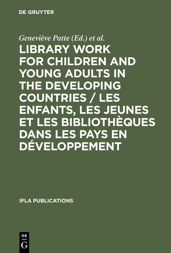 Library Work for Children and Young Adults in the Developing Countries / Les enfants, les jeunes et les bibliotheques dans les pays en developpement: Proceedings of the IFLA/UNESCO Pre-Session Seminar in Leipzig, GDR, 10-15 August, 1981 / Actes du Seminai