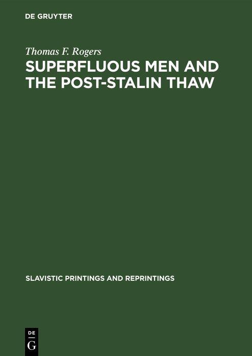 Superfluous men and the post-Stalin Thaw: The alienated hero in soviet prose during the Decade 1953-1963